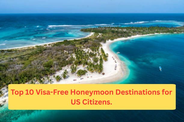 Visa-Free Honeymoon Destinations for US